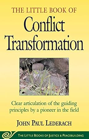 Little Book of Conflict Transformation: Clear Articulation Of The Guiding Principles By A Pioneer In The Field