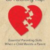 Overcoming the Co-Parenting Trap: Essential Parenting Skills When a Child Resists a Parent