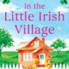 Secrets in the Little Irish Village: A completely addictive small town romance