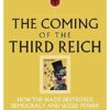Coming Of The Third Reich, The: How the Nazis Destroyed Democracy and Seized Power in Germany