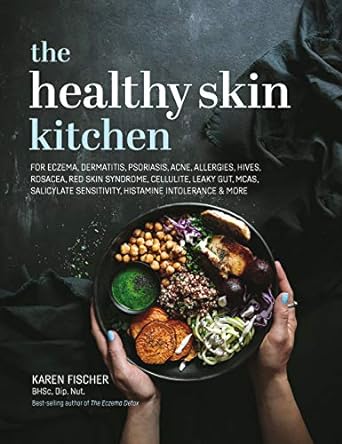 The Healthy Skin Kitchen: For Eczema, Dermatitis, Psoriasis, Acne, Allergies, Hives, Rosacea, Red Skin Syndrome, Cellulite, Leaky Gut, MCAS, Salicylate Sensitivity, Histamine Intolerance & more