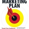 The Ultimate Marketing Plan: Target Your Audience! Get Out Your Message! Build Your Brand!
