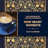 Mom Heart Moments: Daily Devotions for Lifegiving Motherhood