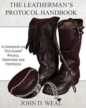The Leatherman's Protocol Handbook: A Handbook on "Old Guard" Rituals, Traditions and Protocols