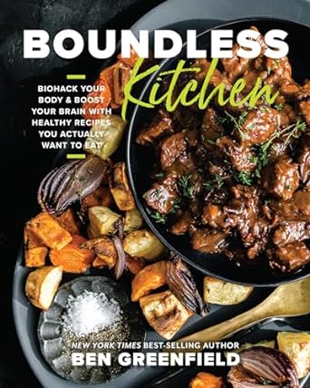 Boundless Kitchen: Biohack Your Body & Boost Your Brain with Healthy Recipes You Actually Want to Eat