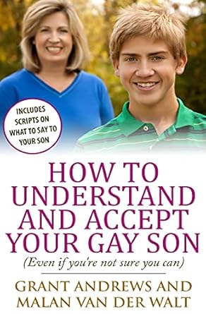 How to Understand and Accept Your Gay Son: (Even If You're Not Sure You Can)