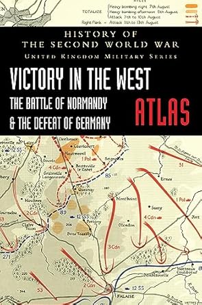 VICTORY IN THE WEST ATLAS: THE BATTLE OF NORMANDY & THE DEFEAT OF GERMANY