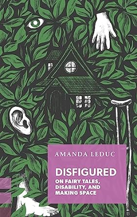 Disfigured: On Fairy Tales, Disability, and Making Space