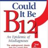 Could It Be B12? 2nd Edition: An Epidemic of Misdiagnoses