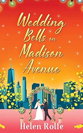 Wedding Bells on Madison Avenue: The perfect feel-good, romantic read from bestseller Helen Rolfe