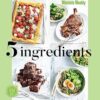 Five Ingredients The Complete Collection: Quick and Easy Meals for the Family
