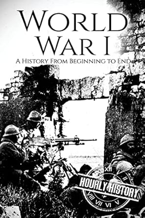 World War I: A History From Beginning to End