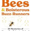 Piping Hot Bees and Boisterous Buzz-Runners: 20 Mysteries of Honey Bee Behavior Solved