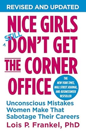 Nice Girls Don't Get The Corner Office: 101 unconscious mistakes women make...