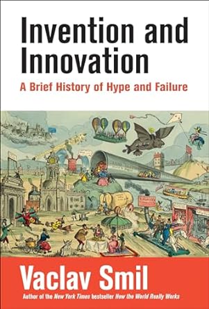 Invention and Innovation: A Brief History of Hype and Failure