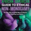 An African-American Guide To Ethical Non-Monogamy The How, Why and With Whom To Explore Your Expanding Love Styles