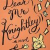 Dear Mr. Knightley: A Novel