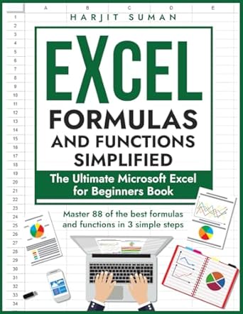 Excel Formulas and Functions Simplified: The Ultimate Microsoft Excel for Beginners Book to Master the 88 Best Formulas and Functions you Need to Know in Just 3 Simple Steps