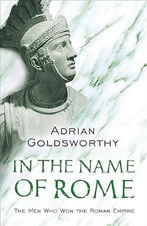 In the Name of Rome: The Men Who Won the Roman Empire