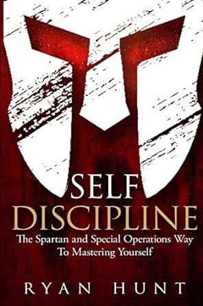 Self Discipline: The Spartan and Special Operations Way To Mastering Yourself: 1