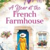 A Year at the French Farmhouse: Escape to France for the perfect uplifting, feel-good book
