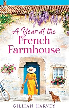 A Year at the French Farmhouse: Escape to France for the...