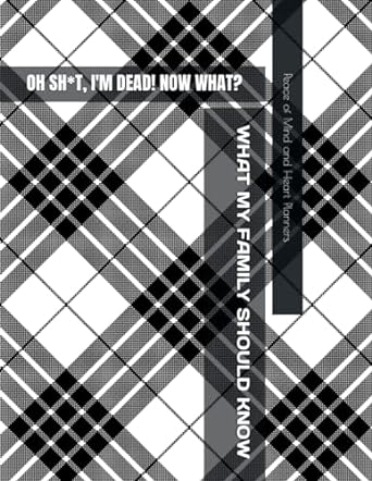 OH SH*T, I'M DEAD! NOW WHAT?: What My Family Should Know ~ So I Can Control Them From the Grave & When I’m Gone Letters ~ So I Can Have the Last Word Too! (Humerous Final Wishes Planner)