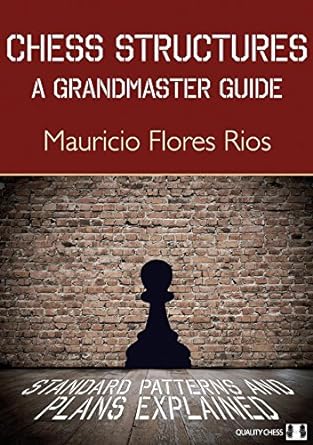 Chess Structures: A Grandmaster Guide: Standard Patterns and Plans Explained