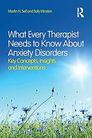 What Every Therapist Needs to Know About Anxiety Disorders:...