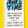 Make Time: How to focus on what matters every day