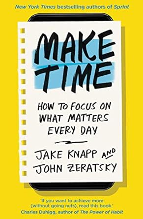Make Time: How to focus on what matters every day