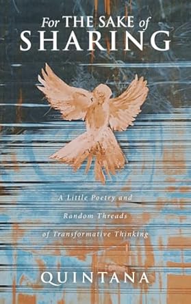 For the Sake of Sharing: A Little Poetry and Random Threads of Transformative Thinking