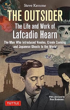 The Outsider: The Life and Work of Lafcadio Hearn: The Man Who Introduced Voodoo, Creole Cooking and Japanese Ghosts to the World
