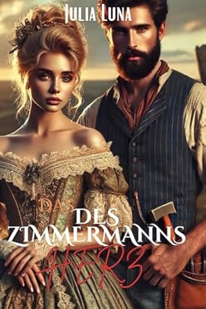 DAS HERZ DES ZIMMERMANNS: Ein Kampf um Liebe und Vermächtnis im Wilden Westen