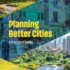Planning Better Cities: A Practical Guide