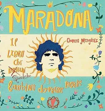 Maradona. Il libro che nessun bambino dovrebbe leggere.