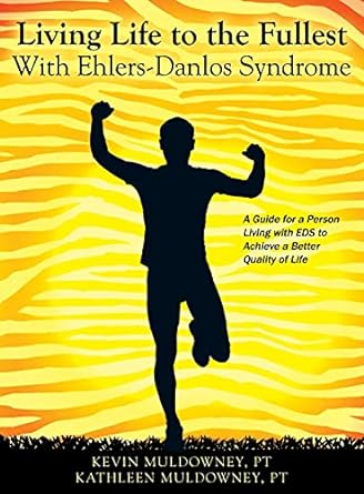 Living Life to the Fullest with Ehlers-Danlos Syndrome: Guide to Living a Better Quality of Life While Having EDS