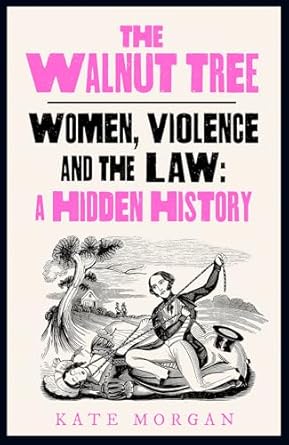 The Walnut Tree: Untold Histories Of Violence, Women And The Law