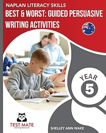 NAPLAN LITERACY SKILLS Best & Worst: Guided Persuasive Writing Activities, Year 5