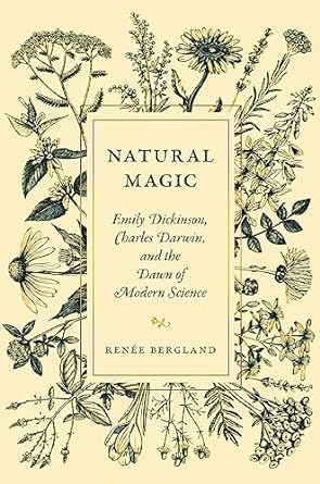 Natural Magic: Emily Dickinson, Charles Darwin, and the Dawn of Modern Science