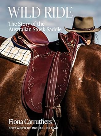 Wild Ride: The Story of the Australian Stock Saddle