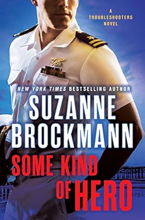 Some Kind Of Hero: A Troubleshooters Novel