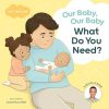 Our Baby, Our Baby, What Do You Need?: A Dr Golly Lift-the-Flap book