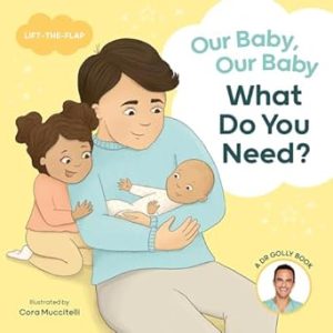 Our Baby, Our Baby, What Do You Need?: A Dr Golly Lift-the-Flap book