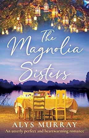 The Magnolia Sisters: An utterly perfect and heartwarming romance