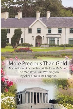 More Precious Than Gold: My enduring connection with John McShain--the Man Who Built Washington