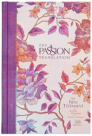 The Passion Translation New Testament (2020 Edition) HC Peony: With Psalms, Proverbs and Song of Songs