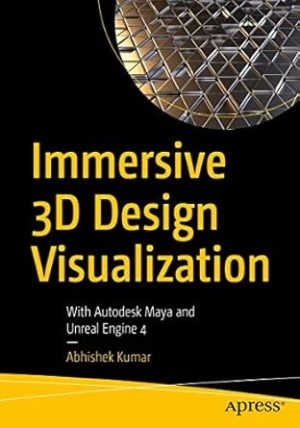 Immersive 3D Design Visualization: With Autodesk Maya and Unreal Engine 4