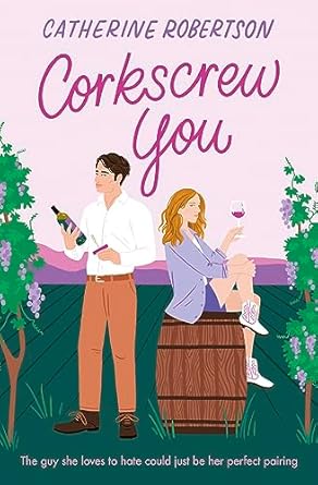 Corkscrew You: The most delicious small town, spicy, romcom novel of 2024 perfect for fans of grumpy sunshine romance novels!: Book 1