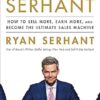 Sell It Like Serhant: How to Sell More, Earn More, and Become the Ultimate Sales Machine
